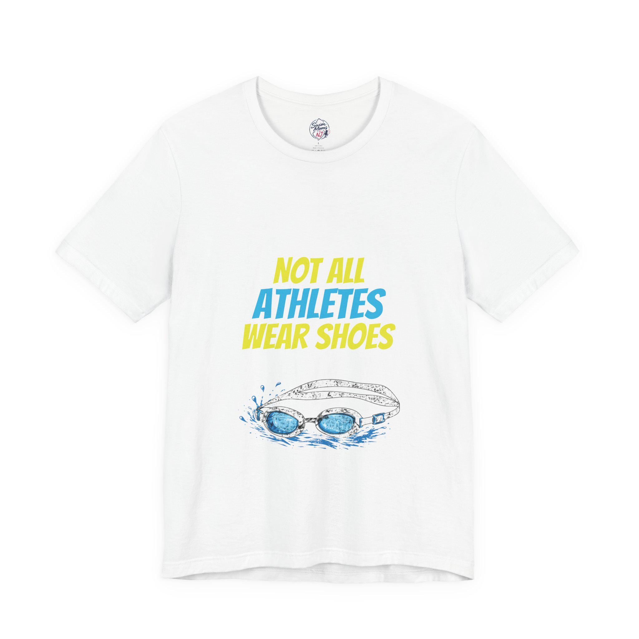 Swimming T-Shirt - "Not All Athletes Wear Shoes" Swim Goggles Tee